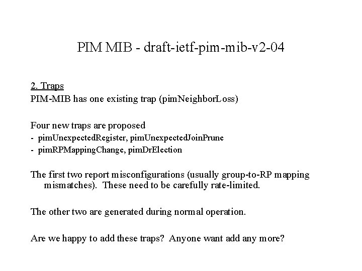 PIM MIB - draft-ietf-pim-mib-v 2 -04 2. Traps PIM-MIB has one existing trap (pim.