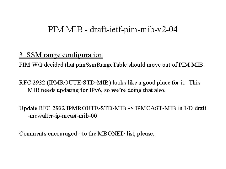 PIM MIB - draft-ietf-pim-mib-v 2 -04 3. SSM range configuration PIM WG decided that