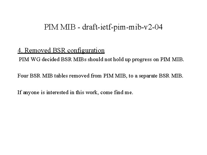 PIM MIB - draft-ietf-pim-mib-v 2 -04 4. Removed BSR configuration PIM WG decided BSR