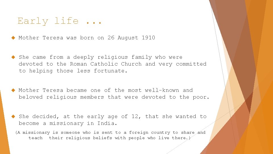 Early life. . . Mother Teresa was born on 26 August 1910 She came