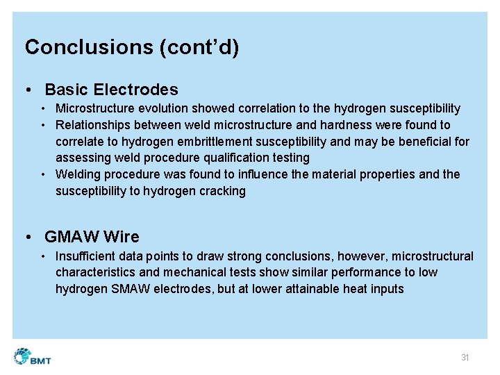 Conclusions (cont’d) • Basic Electrodes • Microstructure evolution showed correlation to the hydrogen susceptibility