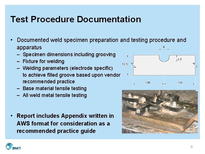 Test Procedure Documentation • Documented weld specimen preparation and testing procedure and apparatus –