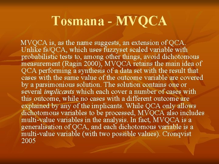 Tosmana - MVQCA is, as the name suggests, an extension of QCA. Unlike fs/QCA,