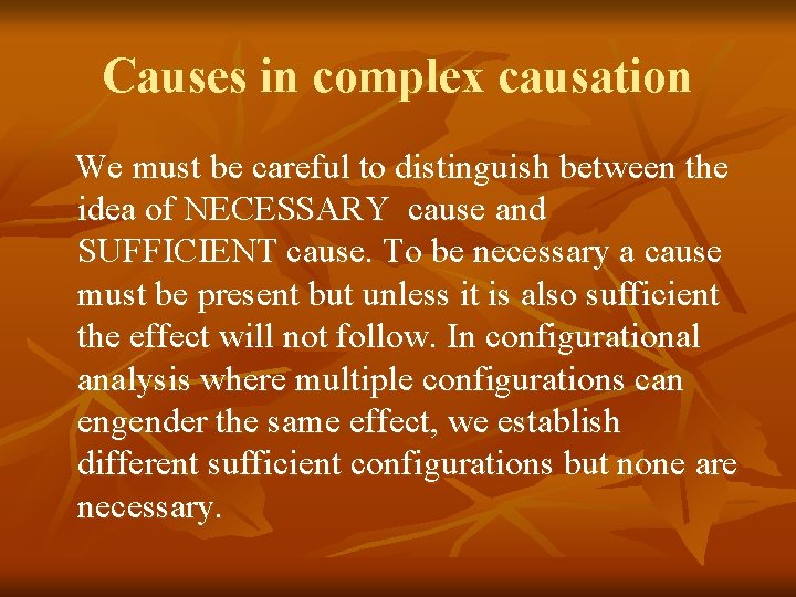 Causes in complex causation We must be careful to distinguish between the idea of