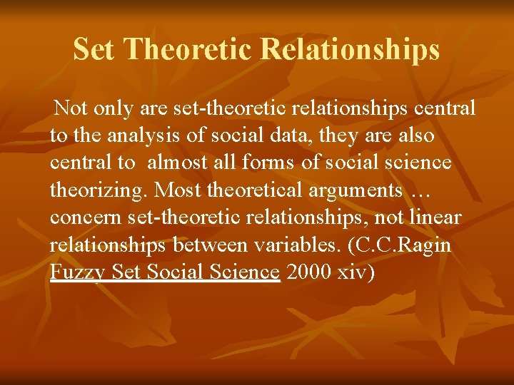 Set Theoretic Relationships Not only are set-theoretic relationships central to the analysis of social