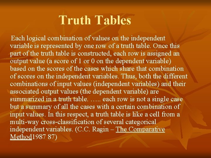 Truth Tables Each logical combination of values on the independent variable is represented by