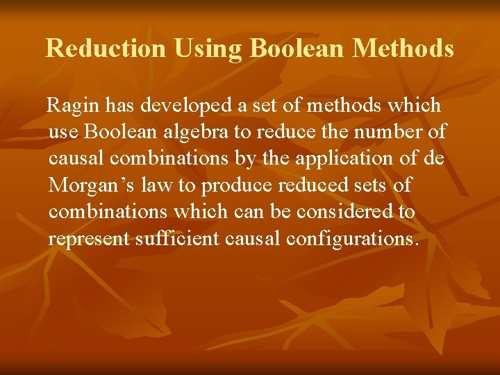 Reduction Using Boolean Methods Ragin has developed a set of methods which use Boolean