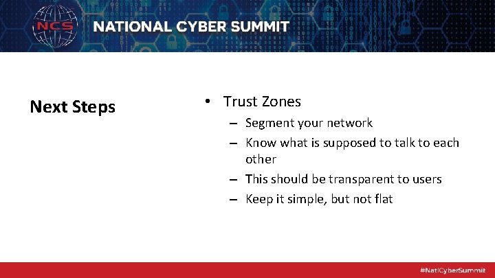 Next Steps • Trust Zones – Segment your network – Know what is supposed