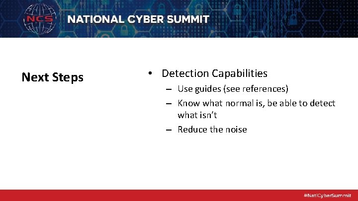 Next Steps • Detection Capabilities – Use guides (see references) – Know what normal