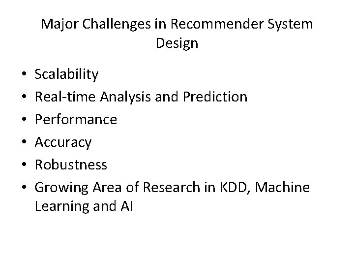 Major Challenges in Recommender System Design • • • Scalability Real-time Analysis and Prediction