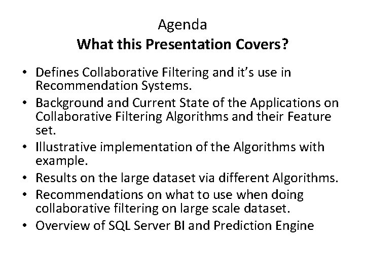 Agenda What this Presentation Covers? • Defines Collaborative Filtering and it’s use in Recommendation