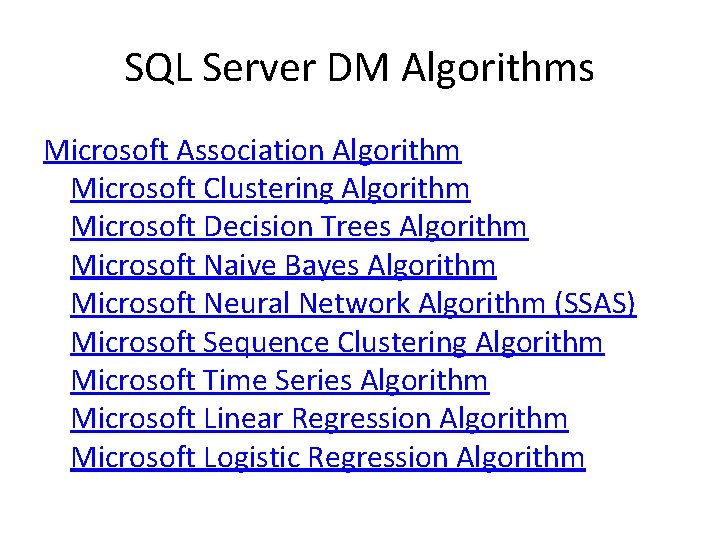 SQL Server DM Algorithms Microsoft Association Algorithm Microsoft Clustering Algorithm Microsoft Decision Trees Algorithm