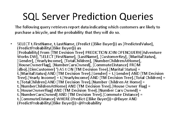 SQL Server Prediction Queries The following query retrieves report data indicating which customers are