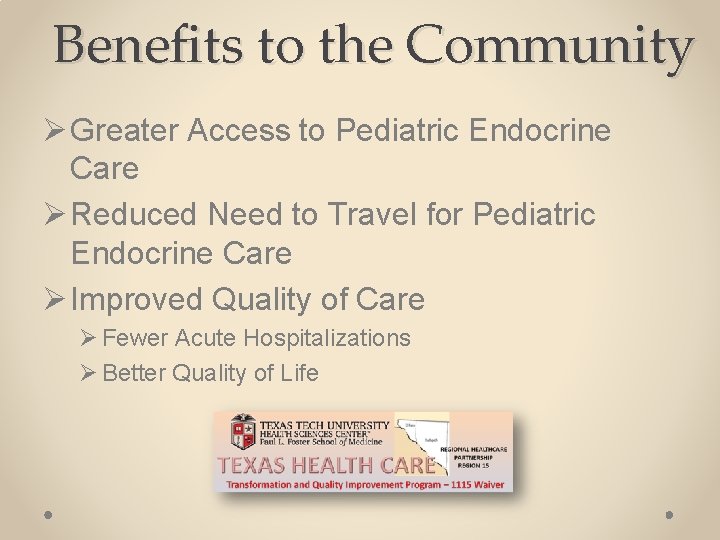 Benefits to the Community Ø Greater Access to Pediatric Endocrine Care Ø Reduced Need