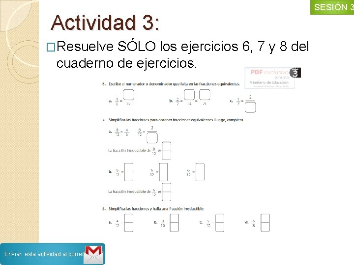 Actividad 3: �Resuelve SÓLO los ejercicios 6, 7 y 8 del cuaderno de ejercicios.