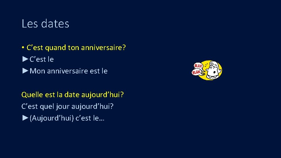 Les dates • C’est quand ton anniversaire? ►C’est le ►Mon anniversaire est le Quelle