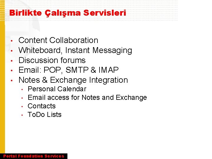 Birlikte Çalışma Servisleri • • • Content Collaboration Whiteboard, Instant Messaging Discussion forums Email: