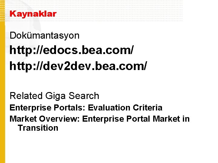 Kaynaklar Dokümantasyon http: //edocs. bea. com/ http: //dev 2 dev. bea. com/ Related Giga