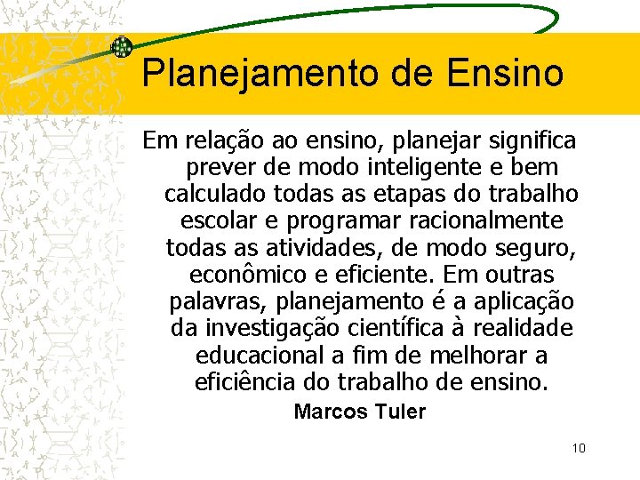 Planejamento de Ensino Em relação ao ensino, planejar significa prever de modo inteligente e