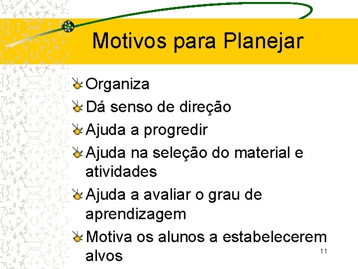 Motivos para Planejar Organiza Dá senso de direção Ajuda a progredir Ajuda na seleção