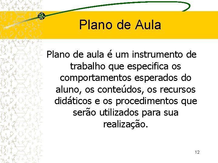 Plano de Aula Plano de aula é um instrumento de trabalho que especifica os