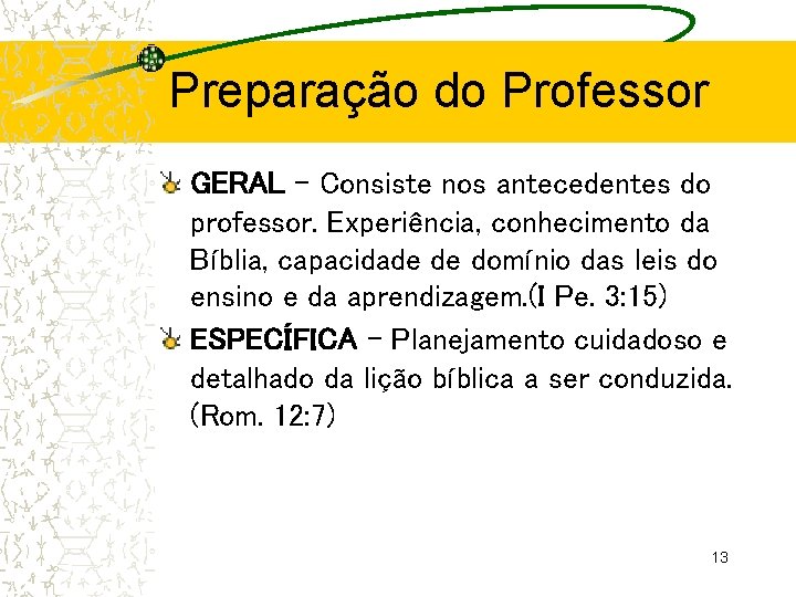 Preparação do Professor GERAL – Consiste nos antecedentes do professor. Experiência, conhecimento da Bíblia,