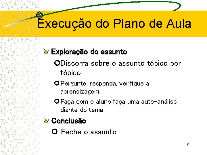 Execução do Plano de Aula Exploração do assunto Discorra sobre o assunto tópico por