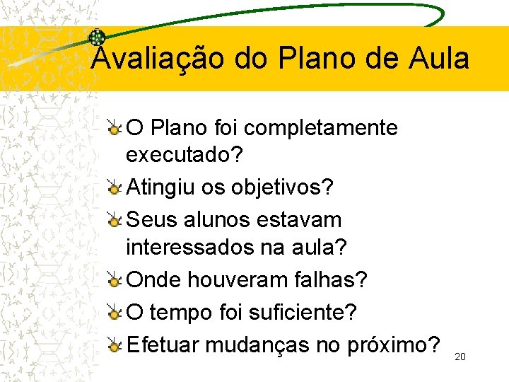 Avaliação do Plano de Aula O Plano foi completamente executado? Atingiu os objetivos? Seus