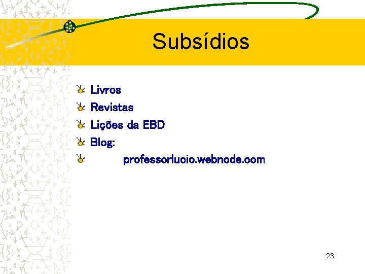 Subsídios Livros Revistas Lições da EBD Blog: professorlucio. webnode. com 23 