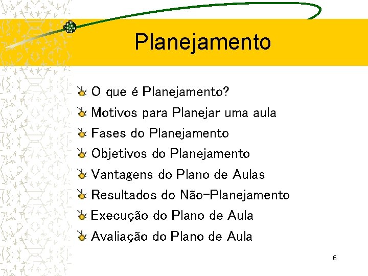 Planejamento O que é Planejamento? Motivos para Planejar uma aula Fases do Planejamento Objetivos