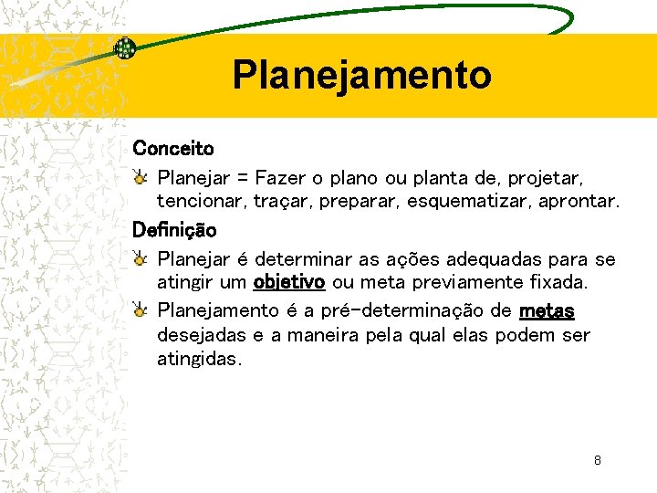 Planejamento Conceito Planejar = Fazer o plano ou planta de, projetar, tencionar, traçar, preparar,