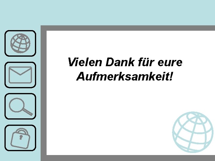 Vielen Dank für eure Aufmerksamkeit! 