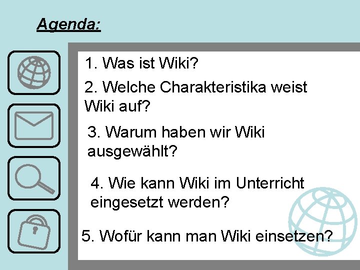 Agenda: 1. Was ist Wiki? 2. Welche Charakteristika weist Wiki auf? 3. Warum haben