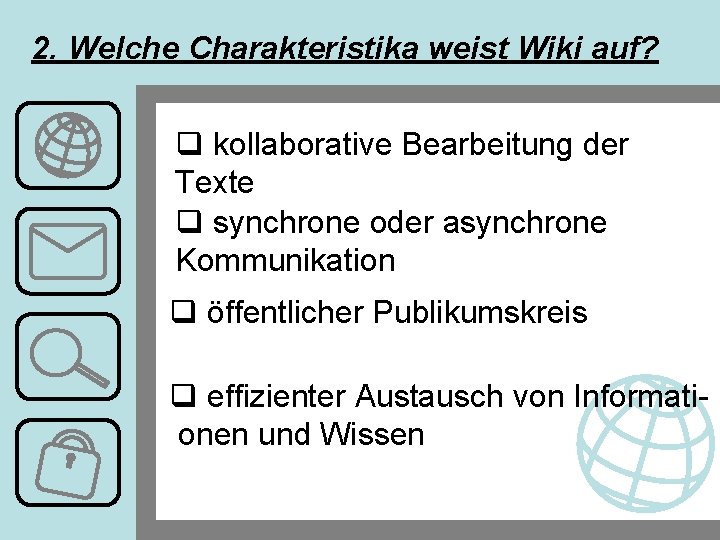 2. Welche Charakteristika weist Wiki auf? q kollaborative Bearbeitung der Texte q synchrone oder