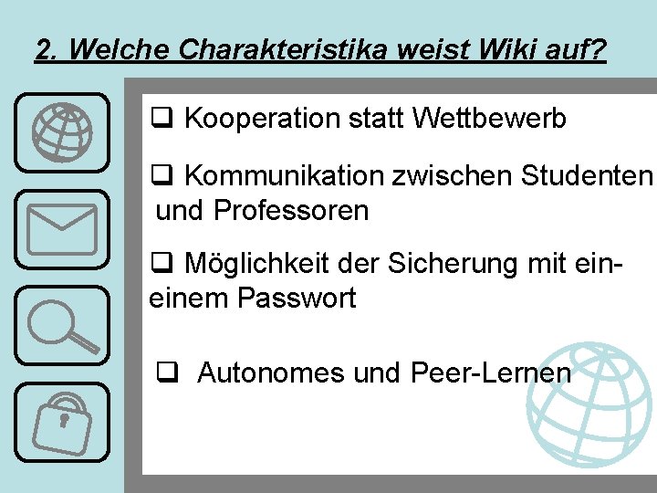 2. Welche Charakteristika weist Wiki auf? q Kooperation statt Wettbewerb q Kommunikation zwischen Studenten