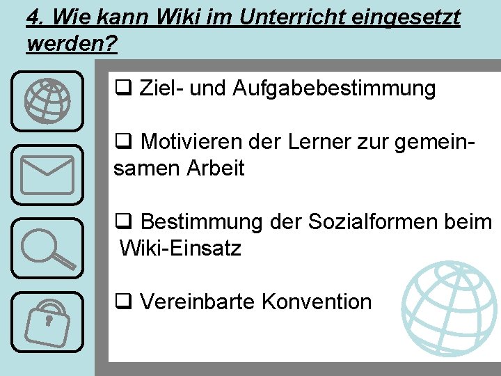 4. Wie kann Wiki im Unterricht eingesetzt werden? q Ziel- und Aufgabebestimmung q Motivieren