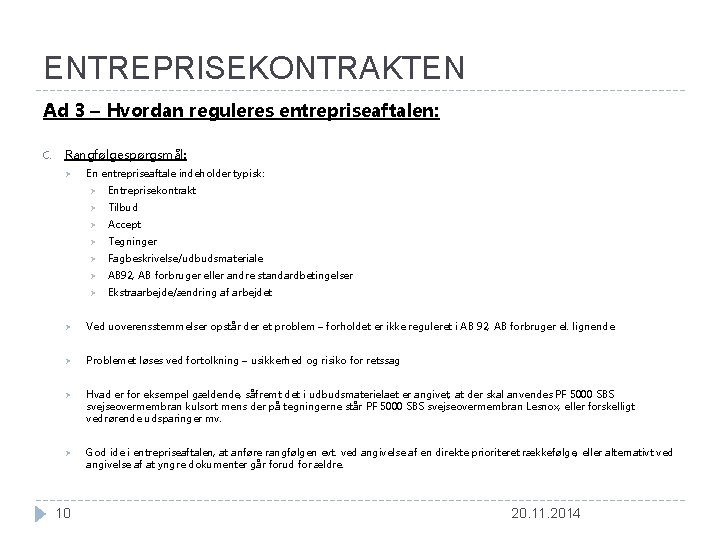 ENTREPRISEKONTRAKTEN Ad 3 – Hvordan reguleres entrepriseaftalen: C. Rangfølgespørgsmål: Ø En entrepriseaftale indeholder typisk: