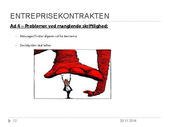 ENTREPRISEKONTRAKTEN Ad 4 – Problemer ved manglende skriftlighed: Ø Retssager/Tvister afgøres ud fra beviserne