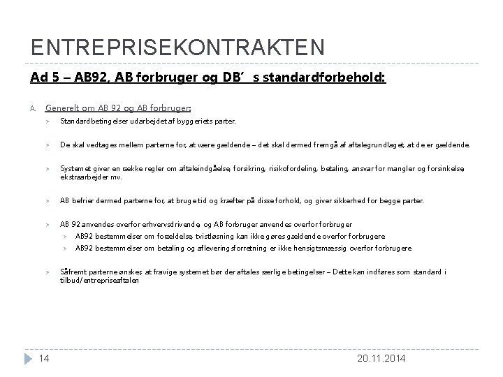 ENTREPRISEKONTRAKTEN Ad 5 – AB 92, AB forbruger og DB’s standardforbehold: A. Generelt om