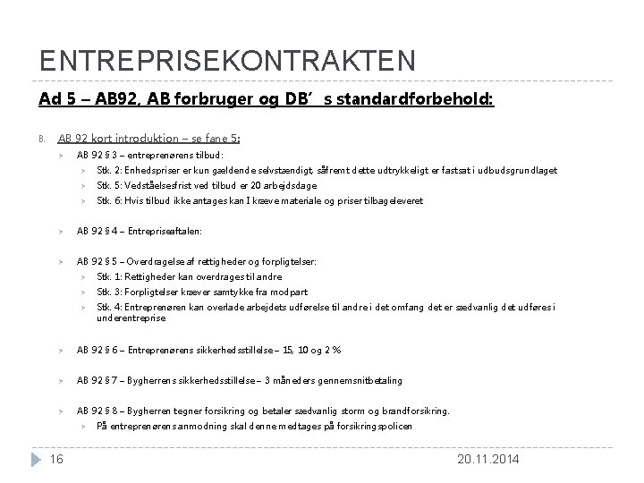 ENTREPRISEKONTRAKTEN Ad 5 – AB 92, AB forbruger og DB’s standardforbehold: B. AB 92