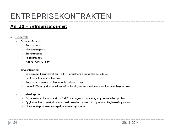 ENTREPRISEKONTRAKTEN Ad 10 – Entrepriseformer: A. Generelt: Ø Ø Ø 24 Entrepriseformer: 1. Totalentreprise