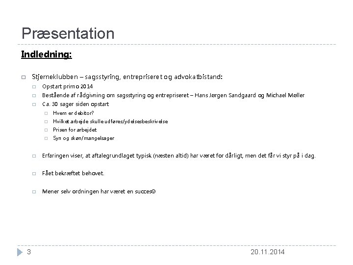 Præsentation Indledning: Stjerneklubben – sagsstyring, entrepriseret og advokatbistand: � 3 � Opstart primo 2014