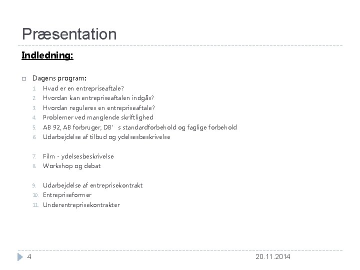 Præsentation Indledning: Dagens program: � 4 1. Hvad er en entrepriseaftale? 2. Hvordan kan