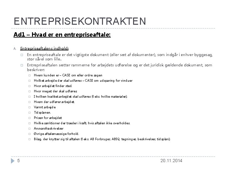 ENTREPRISEKONTRAKTEN Ad 1 – Hvad er en entrepriseaftale: Entrepriseaftalens indhold: A. 5 � En