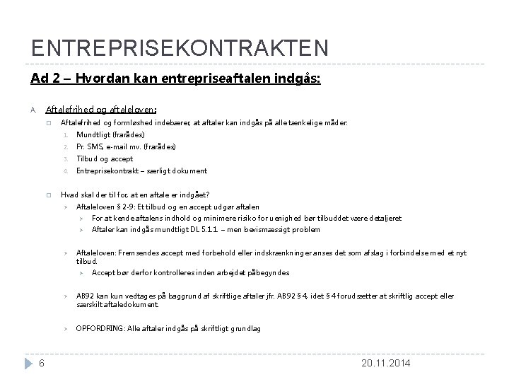 ENTREPRISEKONTRAKTEN Ad 2 – Hvordan kan entrepriseaftalen indgås: Aftalefrihed og aftaleloven: A. � �