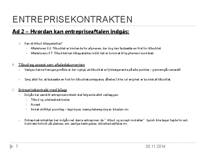 ENTREPRISEKONTRAKTEN Ad 2 – Hvordan kan entrepriseaftalen indgås: � Kan et tilbud tilbagekaldes? Ø