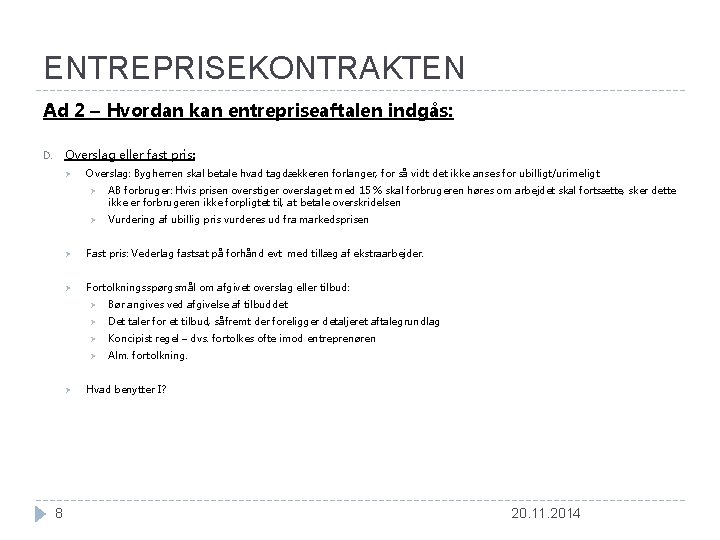 ENTREPRISEKONTRAKTEN Ad 2 – Hvordan kan entrepriseaftalen indgås: Overslag eller fast pris: D. Ø