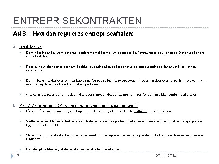 ENTREPRISEKONTRAKTEN Ad 3 – Hvordan reguleres entrepriseaftalen: Retskilderne: A. Ø Der findes ingen lov,