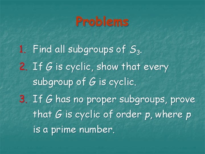 Problems 1. Find all subgroups of S 3. 2. If G is cyclic, show