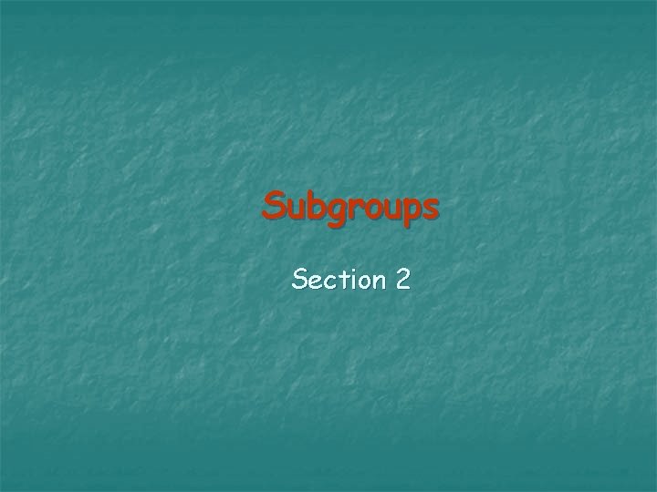 Subgroups Section 2 